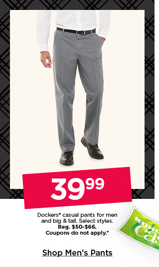 39.99 dockers casual pants for men and big and tall. select styles. coupons do not apply. shop men's pants.