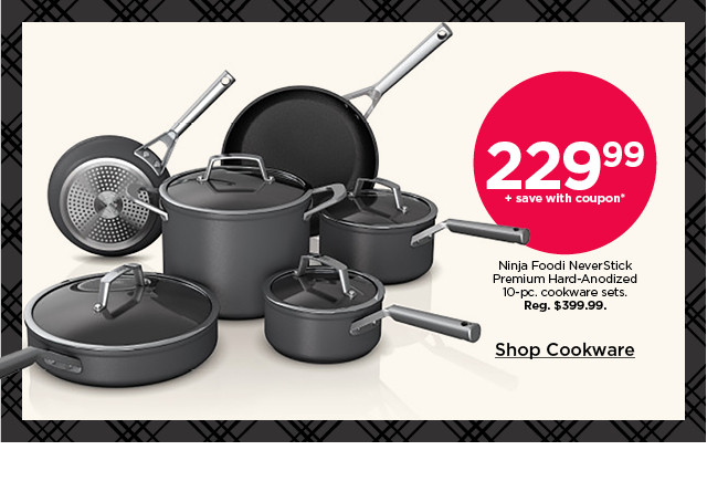 229.99 plus save with coupon ninja foodi premium hard-anodized 10-pc. cookware sets. shop cookware.