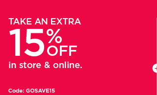 take an extra 15% off in store and online. shop now.