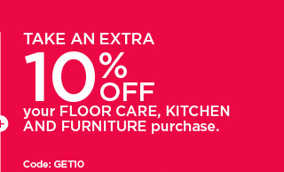 take an extra 10% off your floor care, kitchen and furniture purchase with coupon. shop now.