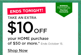 take an extra $10 off your home purchase of $50 or more. shop now.