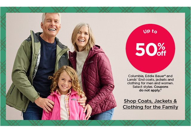 up to 50% off columbia, eddie bauer and lands' end coats, jackets and clothing for men and women. select styles. coupons do not apply. shop coats & clothing for the family.