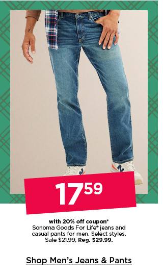 17.59 with 20% off coupon on sonoma goods for life jeans and casual pants for men. select styles. shop men's jeans and pants.