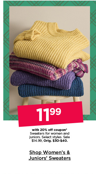 $11.99 with 20% off coupon sweaters for women and juniors. select styles. shop women's & juniors' sweaters.