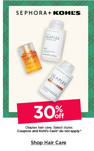 30% off olaplex hair care. select styles. coupons and kohls cash do not apply. shop hair care.