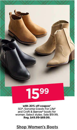 15.99 with 20% off coupon on so, sonoma goods for life and croft and barrow boots for women. select styles. shop women's boots.