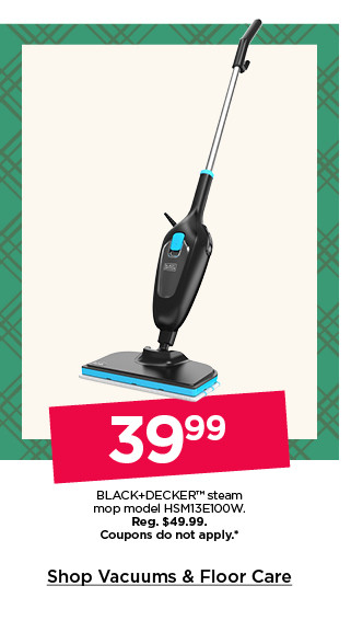 39.99 black and decker steam mop model HSM13E100W. coupons do not apply. shop vacuums and floor care.