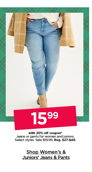 $15.99 with 20% off coupon jeans or pants for women and juniors. select styles. shop women's & juniors' jeans & pants.