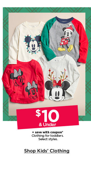 $10 and under plus save with coupon on clothing for toddlers. select styles. shop kids' clothing.