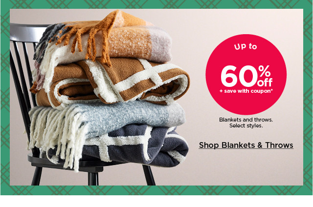 up to 60% off plus save with coupon blankets and throws. select styles. shop blankets and throws.