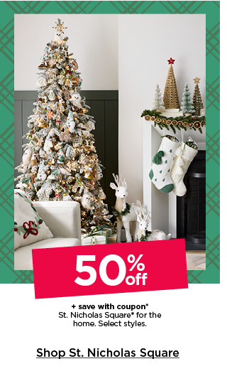 50% off plus save with coupon st. nicholas square for the home. select styles. shop st. nicholas square.