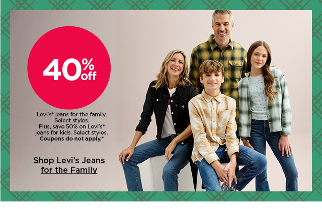 40% off levi's jeans for the family. select styles. coupons do not apply. shop levi's jeans for the family.