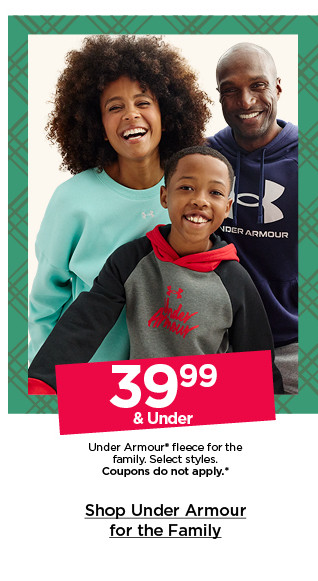 39.99 and under under armour fleece for the family. select styles. coupons do not apply. shop under armour for the family.