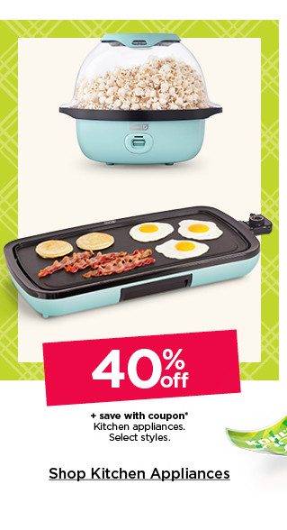 40% off plus save with coupon kitchen appliances. select styles. shop kitchen appliances.