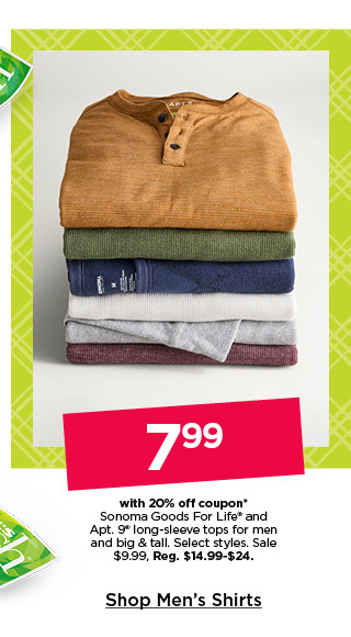 7.99 with 20% off coupon on sonoma good for life and apt 9 long sleeve tops for men and big and tall. select styles. shop men's shirts.