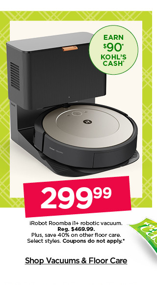 299.99 irobot roomba i1+ robotic vacuum. plus save 40% on other floor care. select styles. coupons do not apply. shop vacuums and floor care.