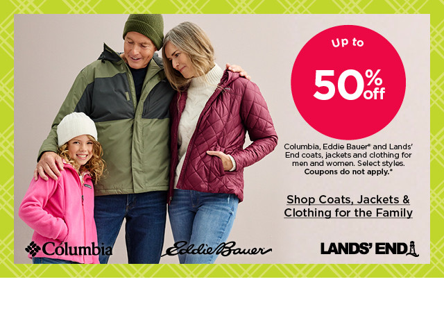 up to 50% off columbia, eddie bauer and lands' end coats, jackets and clothing for men and women. select styles. coupons do not apply. shop coats and clothing for the family.