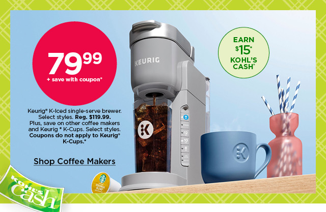 79.99 keurig k iced single-serve brewer. select styles. plus, save on coffee makers and k-cups. shop coffee makers.