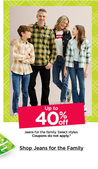 up to 40% off jeans for the family. select styles. coupons do not apply. shop jeans for the family.