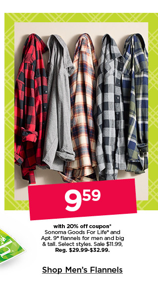 9.59 with 20% off coupon on sonoma goods for life and apt 9 flannels for men and big and tall. select styles. shop men's flannels.