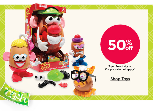 50% off toys. select styles. coupons do not apply. shop toys.