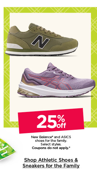 25% off new balance and asics shoes for the family. select styles. coupons do not apply. shop athletic shoes and sneakers for the family.