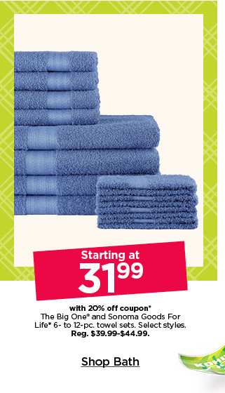 starting at 31.99 with 20% off coupon the big one and sonoma goods for life 6 to 12 piece towel sets. select styles. shop bath.