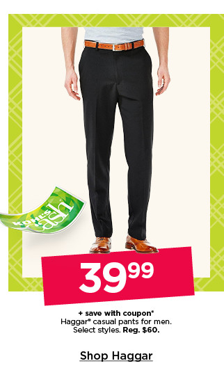 39.99 plus save with coupon on haggar casual pants for men. select styles. shop haggar.