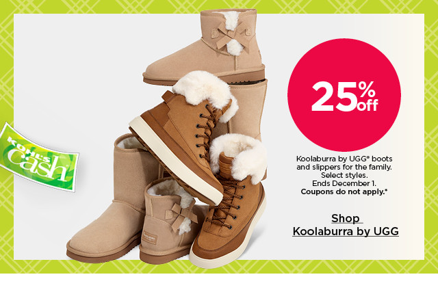 25% off koolaburra by ugg boots and slippers for the family. select styles. coupons do not apply. shop koolaburra by ugg.