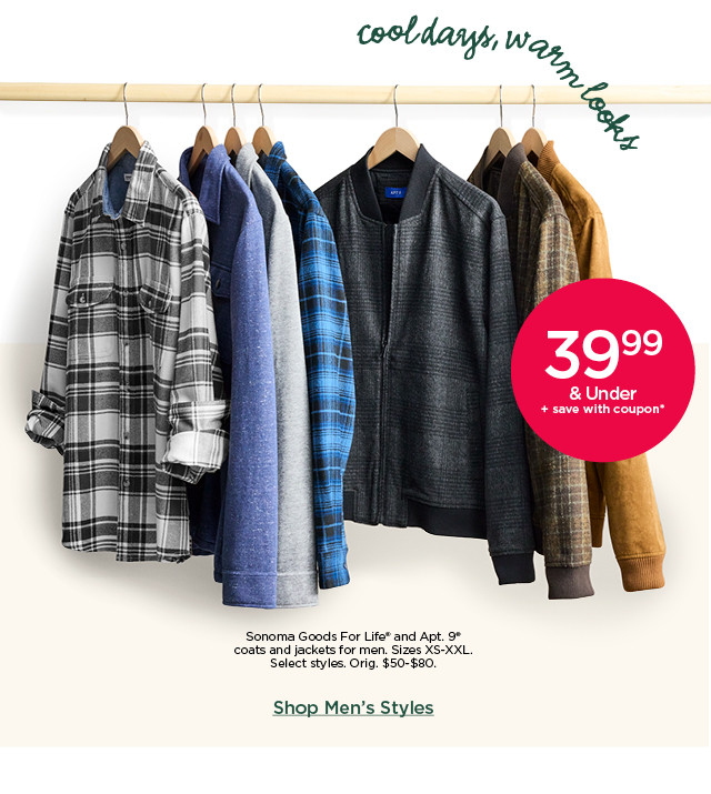 39.99 and under plus save with coupon on sonoma goods for life and apt 9 coats and jackets for men and big and tall. select styles. shop men's styles.