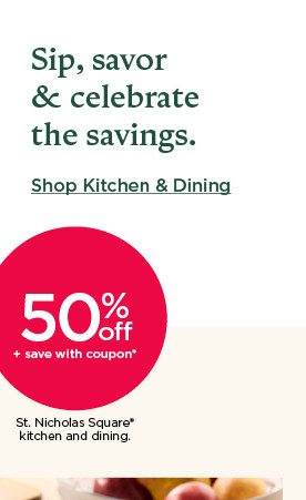 50% off plus save with coupon st. nicholas square kitchen and dining. shop kitchen and dining.