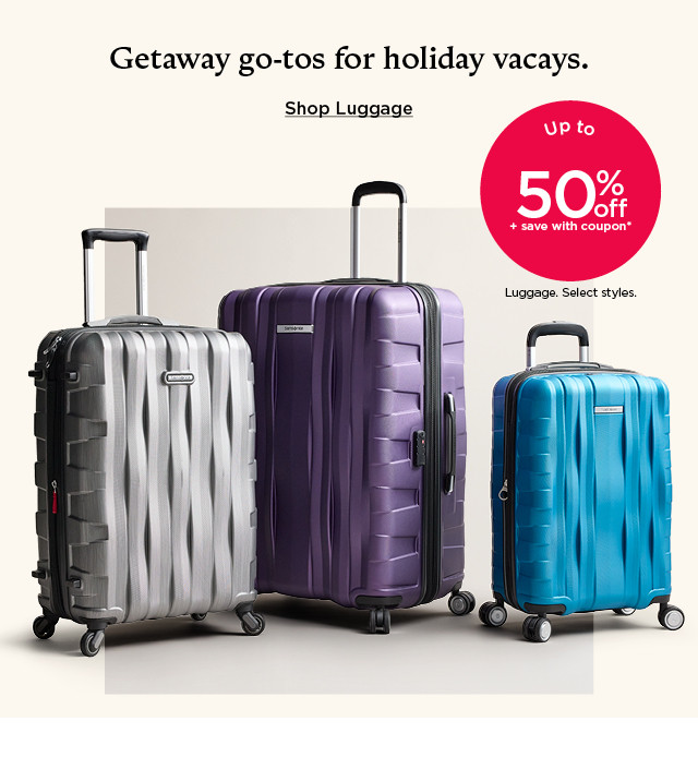 up to 50% off plus save with coupon on luggage. select styles. shop luggage.