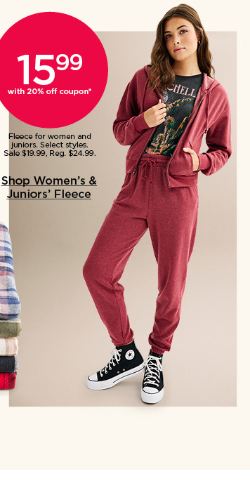 15.99 with 20% off coupon fleece for women and juniors. select styles. shop women's and juniors' fleece.