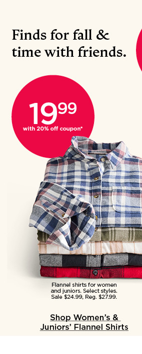 19.99 with 20% off coupon flannel shirts for women and juniors. select styles. shop women's and juniors' flannel shirts.