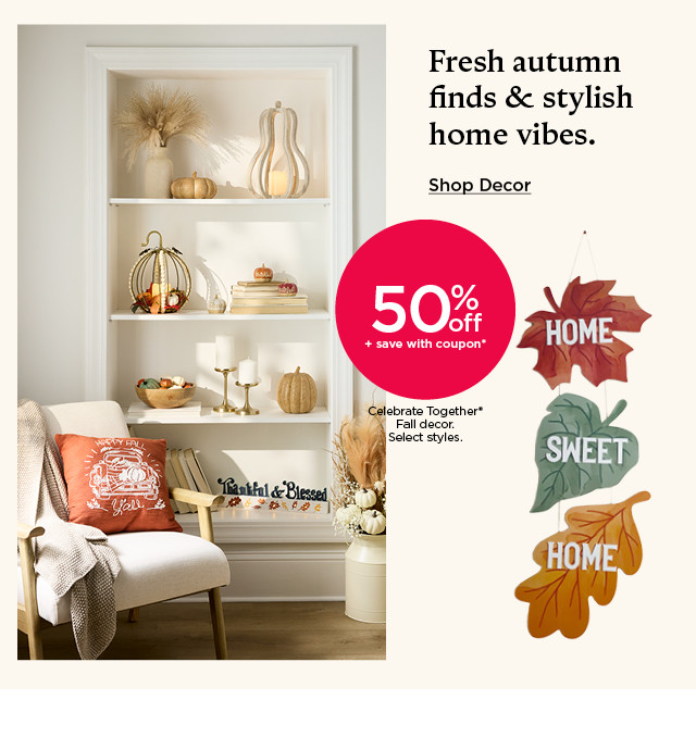 50% off plus save with coupon Celebrate Together Fall decor. Select styles. Shop decor.