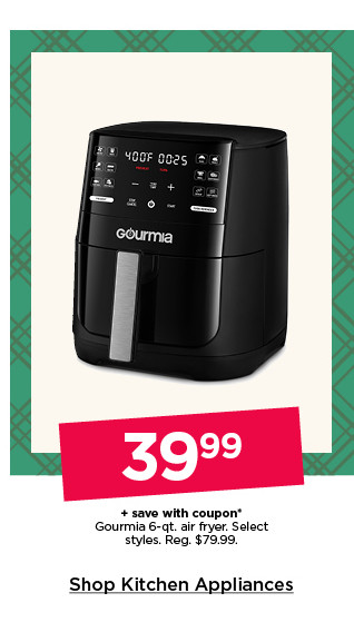 39.99 gourmia 6-qt. air fryer. select styles. shop kitchen appliances.