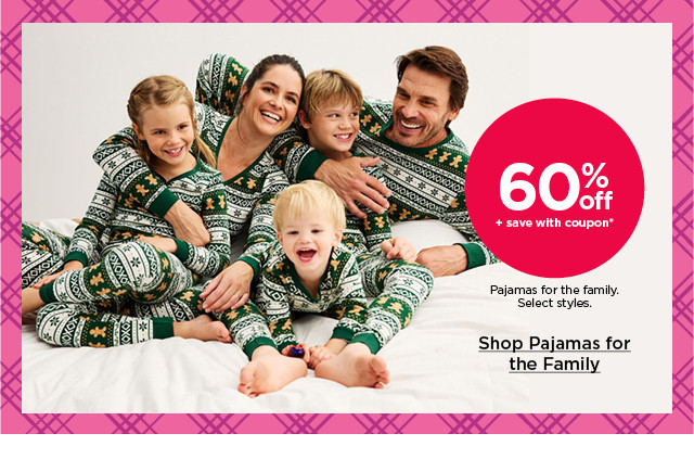 60% off plus save with coupon pajamas for the family. select styles. shop pajamas for the family.