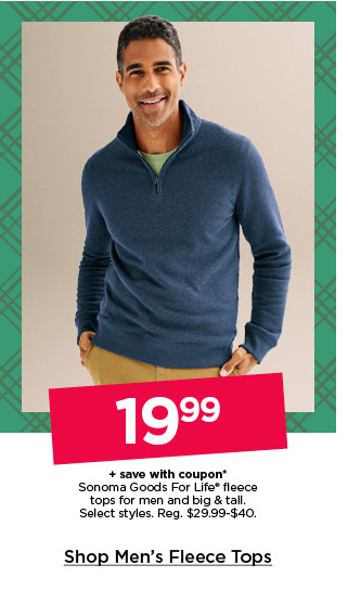 19.99 plus save with coupon on sonoma goods for life fleece tops for men and big and tall. select styles. shop men's fleece tops.