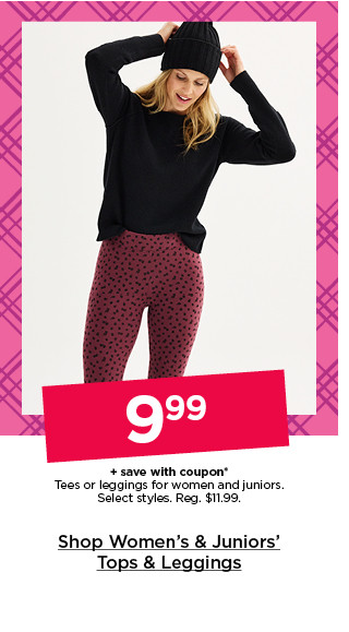 $9.99 plus save with coupon tees or leggings for women and juniors. select styles. shop women's & juniors' tops & leggings.