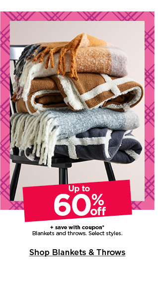 up to 60% off plus save with coupon blankets and throws. select styles. shop blankets and throws.