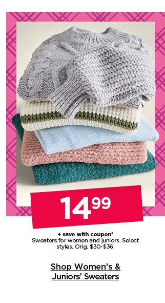 $14.99 plus save with coupon sweaters for women and juniors. select styles. shop women's & juniors' sweaters.