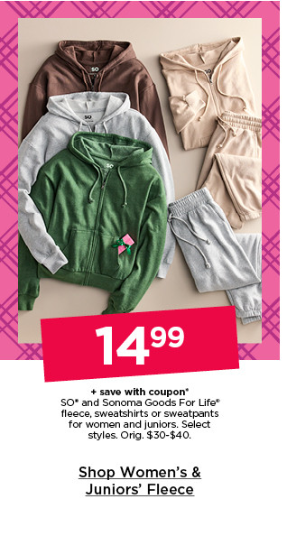 $14.99 plus save with coupon sweatshirts or sweatpants for women and juniors. shop women's & juniors' fleece.