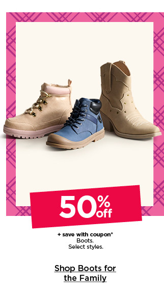 50% off plus save with coupon on boots. select styles. shop boots for the family.