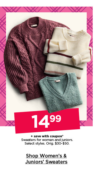 $14.99 plus save with coupon sweaters for women and juniors. select styles. shop women's & juniors' sweaters.