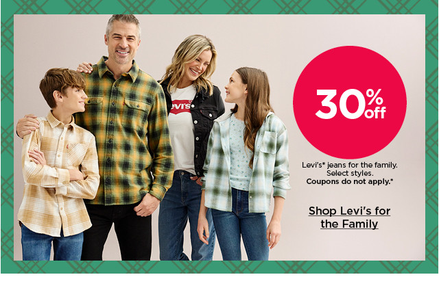 30% off levi's jeans for the family. select styles. coupons do not apply. shop levi's for the family.