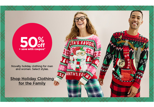 50% off plus save with coupon novelty holiday clothing for men and women. select styles. shop holiday clothing for the family.