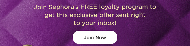 join sephoras free loyalty program to get this exclusive offer sent right to your inbox.