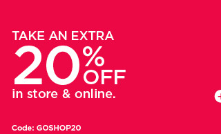 take an extra 20% off in store and online. shop now.