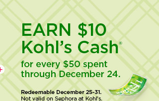 earn $10 kohls cash for every $50 spent. not valid on sephora at kohl's. shop now.