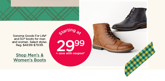 starting at 29.99 plus save with coupon on sonoma goods for life and so boots for men and women. select styles. shop men's and women's boots.